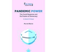 Pandemic Power: The Covid Response and the Erosion of Democracy-A Liberal Critique (CEU Press Perspectives)