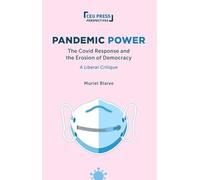 Pandemic Power: The Covid Response and the Erosion of Democracy-A Liberal Critique (CEU Press Perspectives)