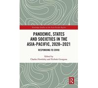 Pandemic, States and Societies in the Asia-Pacific, 2020-2021: Responding to COVID (Routledge Studies on the Asia-Pacific Region)