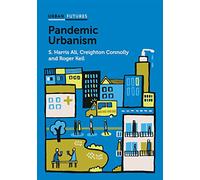 Pandemic Urbanism: Infectious Diseases on a Planet of Cities (Urban Futures)