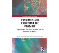 Pandemics and Predicting the Probable: A Longitudinal and Mixed Methods Analysis of Covid-19 in Italy (Routledge Advances in Sociology)