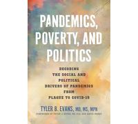Pandemics, Poverty, and Politics: Decoding the Social and Political Drivers of Pandemics from Plague to COVID-19