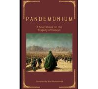 Pandemonium: A Sourcebook on the Tragedy of Husayn