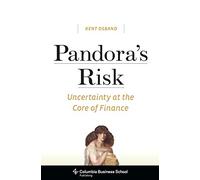 Pandora's Risk: Uncertainty at the Core of Finance (Columbia Business School Publishing)