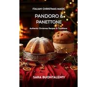 Pandoro & Panettone: Italian Christmas Magic: Authentic Italian recipes and tradition