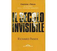 Panek Richard - Secolo Invisibile. Einstein E Freud