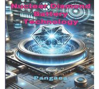 Pangaea Nuclear Diamond Battery Technology: Principles, Innovations, and Pangaea Multicolor