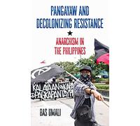 Pangayaw and Decolonizing Resistance: Anarchism in the Philippines