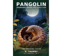 PANGOLIN - ARMOUR THAT STOPS A LION: 100 Amazing Facts About the Most Trafficked Mammal on Earth - An Animal Fact Book for Curious Kids Aged 8-12 (Wild Hundreds)