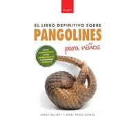 Pangolines para niños El libro definitivo: Datos sorprendentes, fotografías increíbles y actividades divertidas: 11 (Libros de Animales Para Niños)