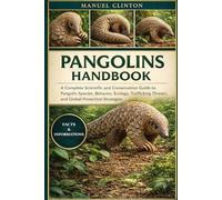 PANGOLINS HANDBOOK: A Complete Scientific and Conservation Guide to Pangolin Species, Behavior, Ecology, Trafficking Threats, and Global Protection Strategies