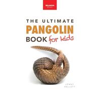 Pangolins The Ultimate Book for Kids: 100+ Amazing Pangolin Facts, Photos, Quiz & More (42) (Animal Books for Kids)