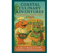 Panhandle Turtle Trail Edition: A Sea Turtle's Guide to Florida's Emerald Coast: 2 (Coastal Culinary Adventures)