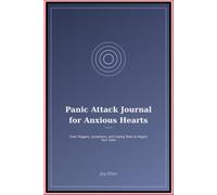 Panic Attack Journal for Anxious Hearts: Track Triggers Symptoms and Coping Tools to Regain Your Calm
