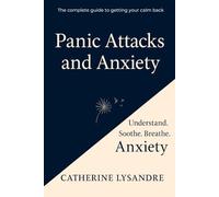 PANIC ATTACKS & ANXIETY: The complete guide to getting your calm back
