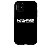 Panic Attacks Are My Cardio Funny Anxiety Sarcasm Humor Pun Case for iPhone 11
