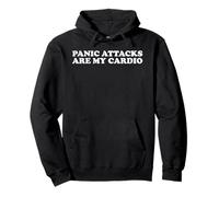 Panic Attacks Are My Cardio Funny Anxiety Sarcasm Humor Pun Pullover Hoodie