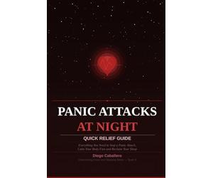 Panic Attacks at Night: Quick Relief Guide: Everything You Need to Stop a Panic Attack, Calm Your Body Fast and Reclaim Your Sleep - With the CALM ... (Overcoming Fears and Sleeping Better)
