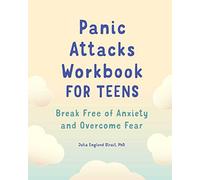 Panic Attacks Workbook for Teens: Break Free of Anxiety and Overcome Fear (For Teens Self-help and Psychology Workbooks)