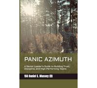 PANIC AZIMUTH: A Senior Leader's Guide to Building Trust, Discipline, and High-Performing Teams