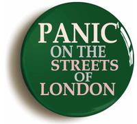 Panic on the Streets of London Button Badge (Size is 2inch / 50mm diameter)
