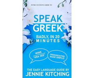 Panic Stations Guide To Speak Gr adly in 20min: 36 easy phrases to learn on the plane