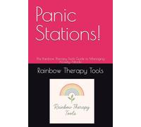 Panic Stations!: The Rainbow Therapy Tools Guide to Managing Anxiety Attacks (Rainbow Therapy Tools Self-Help Series)