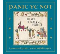 Panic Ye Not : A survival guide to the middle ages