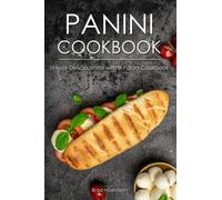 Panini Cookbook: Unlock Deliciousness with a Panini Cookbook