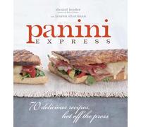 Panini Express: 70 Delicious Recipes, Hot Off the Press