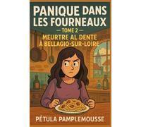 Panique dans les Fourneaux - Tome 2 Meurtre al Dente à Bellagio-sur-Loire: Une sauce trop lisse. Un chef trop discret. Une recette... mortelle.