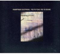 Panoptique Electrical - Yes To Fear, Yes To Desire