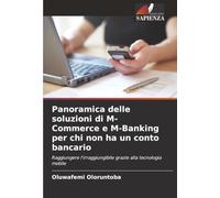Panoramica delle soluzioni di M-Commerce e M-Banking per chi non ha un conto bancario: Raggiungere l'irraggiungibile grazie alla tecnologia mobile