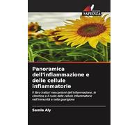 Panoramica dell'infiammazione e delle cellule infiammatorie: Il libro tratta i meccanismi dell'infiammazione, le citochine e il ruolo delle cellule infiammatorie nell'immunità e nella guarigione