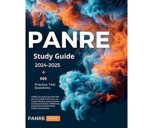 PANRE Exam Study Guide 2024-2025 All in One PANRE Exam Prep for the Certified Physician Assistant National Certifying Examination. PANRE Study Guide Review PLUS 500 PANRE Practice Test Questions