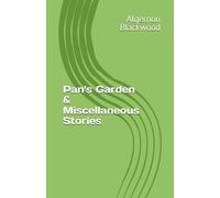 Pan's Garden & Miscellaneous Stories (Algernon Blackwood Collection)
