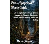 Pan's Labyrinth Movie Guide: An In-Depth Exploration of Ofelia’s Journey, the Creatures, Symbolism, Themes, and the Meaning Behind the Ending