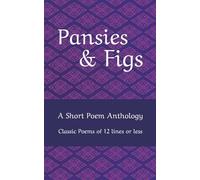 Pansies & Figs: An Anthology of Favorite Short Poems - 12 lines or less.