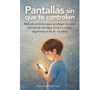 Pantallas sin que te controlen: Método práctico para recuperar la calma digital en casa (8-16 años) (1)