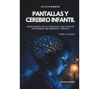 PANTALLAS Y CEREBRO INFANTIL: PROTEGE ATENCIÓN, SUEÑO Y DESARROLLO EN LA ERA DIGITAL (Neuroconoce Familia: Neurociencia de la crianza, el desarrollo y la educación)