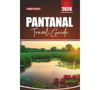 PANTANAL TRAVEL GUIDE 2026: Explore South America’s Largest Wetland with Wildlife Safaris, Eco-Tours and Hidden Gems for an Unforgettable Brazilian Adventure