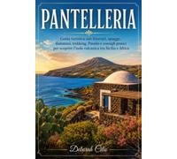 PANTELLERIA: Guida turistica con itinerari, spiagge, dammusi, trekking, Passito e consigli pratici per scoprire l'isola vulcanica tra Sicilia e Africa
