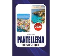 PANTELLERIA REISEFÜHRER 2026: Entdecken Sie Italiens vulkanisches Paradies mit kompletten Reiserouten, Übernachtungsmöglichkeiten, atemberaubenden ... Abenteuern und lokalen Insider Geheimnissen