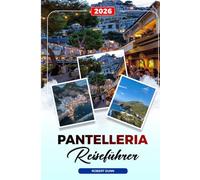 PANTELLERIA REISEFÜHRER 2026: Entdecken Sie versteckte Schätze, historische Sehenswürdigkeiten, Reisetipps und unvergessliche Urlaubserlebnisse