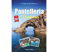 Pantelleria-Reiseführer 2027: Clevere Reisetipps, Geheimtipps und authentische Erlebnisse vor Ort