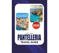 PANTELLERIA Travel Guide 2026: Discover Italy's Volcanic Paradise with Complete Itineraries, Where to Stay, What to Eat, Stunning Beaches, Thermal ... Outdoor Adventures, and Insider Local Secrets