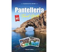 PANTELLERIA TRAVEL GUIDE 2027: Smart Travel Tips, Hidden Gems, and Local Experiences
