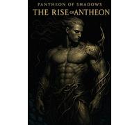 Pantheon of Shadows: The Rise of Antheon