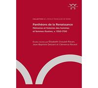 Panthéons de la renaissance: Mémoires et histoires des hommes et des femmes illustres (v. 1350-1700)