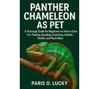 Panther Chameleon as Pet: A Thorough Guide for Beginners on How to Care For, Feeding, Breeding, Grooming, Habitat, Health and strategies